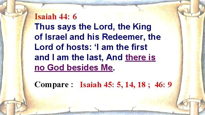 Isaiah 44: 6 Thus says the Lord, the King of Israel and his Redeemer,