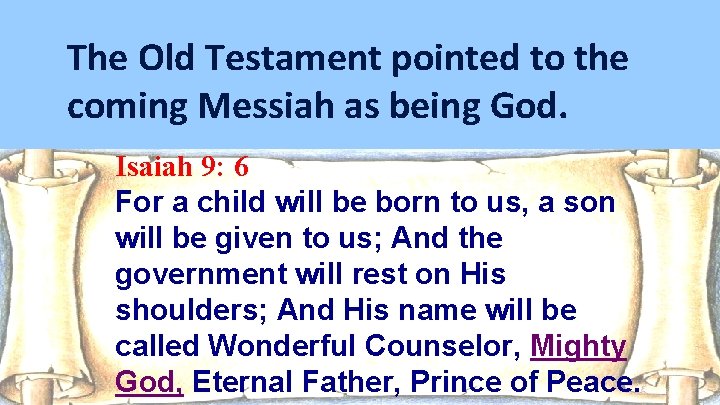 The Old Testament pointed to the coming Messiah as being God. Isaiah 9: 6