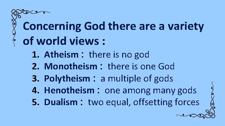 Concerning God there a variety of world views : 1. 2. 3. 4. 5.