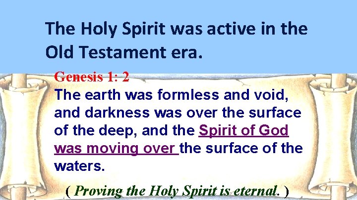 The Holy Spirit was active in the Old Testament era. Genesis 1: 2 The