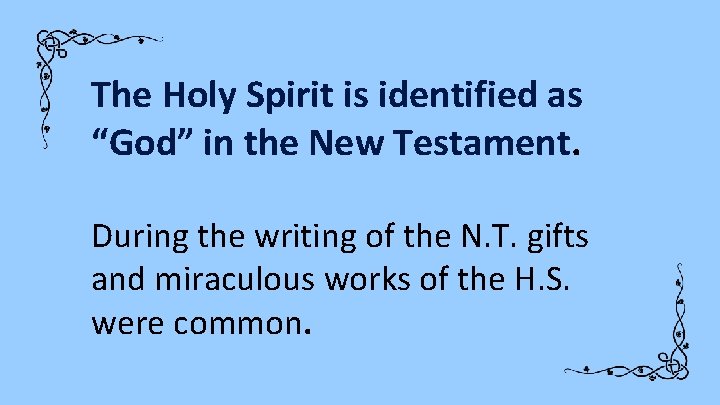 The Holy Spirit is identified as “God” in the New Testament. During the writing