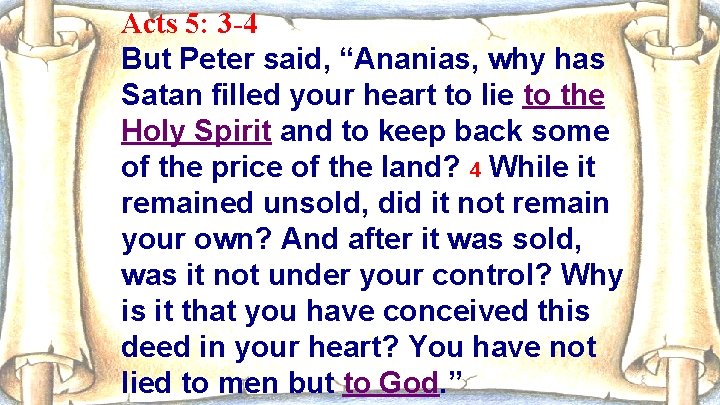 Acts 5: 3 -4 But Peter said, “Ananias, why has Satan filled your heart