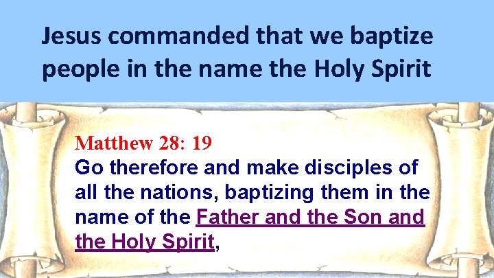 Jesus commanded that we baptize people in the name the Holy Spirit Matthew 28: