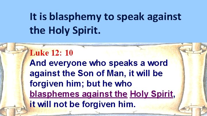 It is blasphemy to speak against the Holy Spirit. Luke 12: 10 And everyone