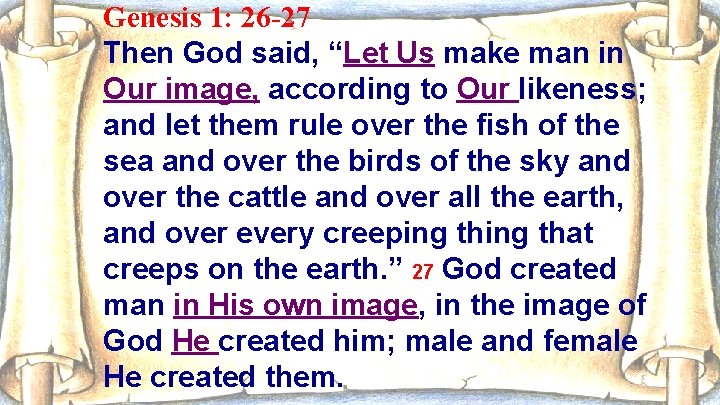 Genesis 1: 26 -27 Then God said, “Let Us make man in Our image,