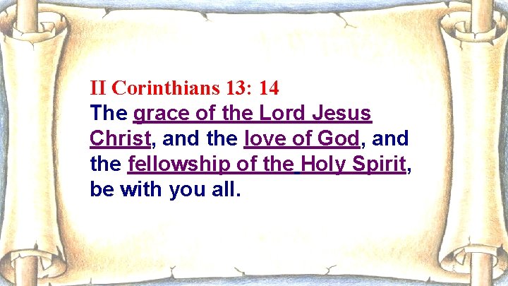 II Corinthians 13: 14 The grace of the Lord Jesus Christ, and the love