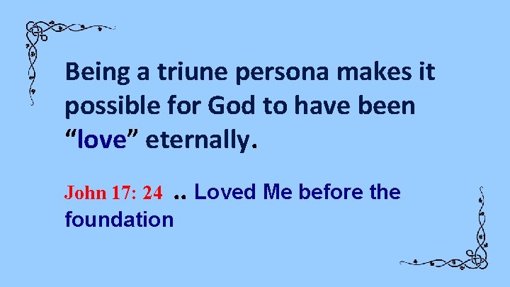 Being a triune persona makes it possible for God to have been “love” eternally.