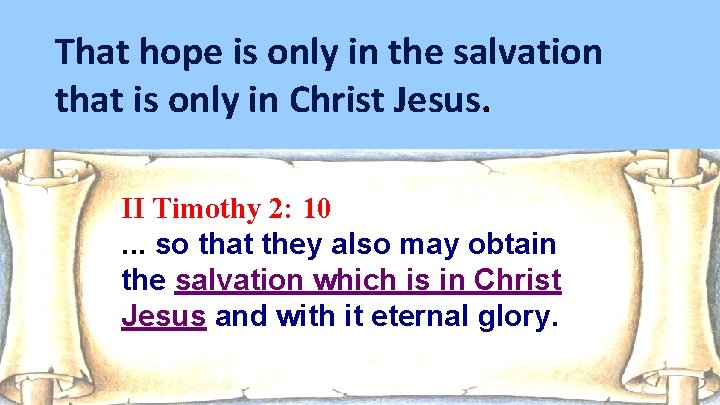 That hope is only in the salvation that is only in Christ Jesus. II