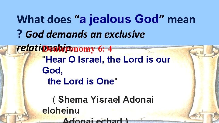 What does “a jealous God” mean ? God demands an exclusive relationship. Deuteronomy 6: