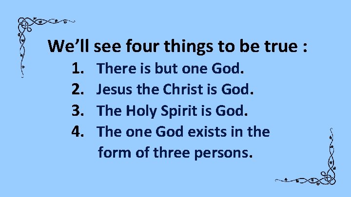 We’ll see four things to be true : 1. 2. 3. 4. There is