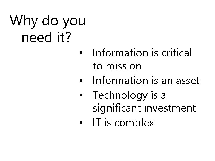 Why do you need it? • Information is critical to mission • Information is