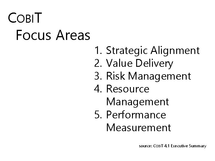COBIT Focus Areas 1. 2. 3. 4. Strategic Alignment Value Delivery Risk Management Resource