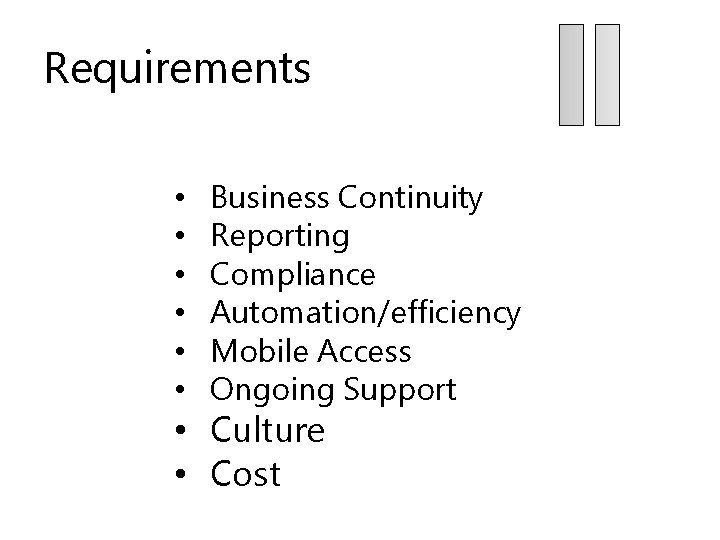 Requirements • • • Business Continuity Reporting Compliance Automation/efficiency Mobile Access Ongoing Support •