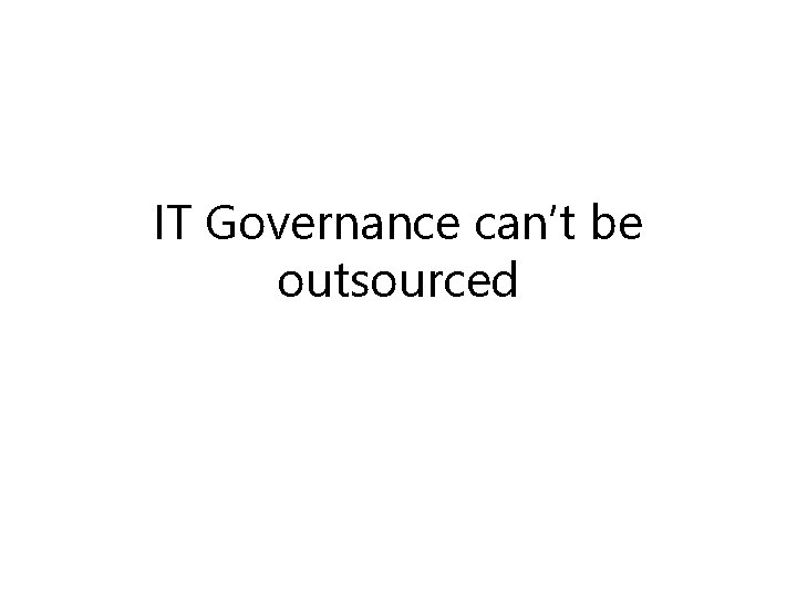 IT Governance can’t be outsourced 