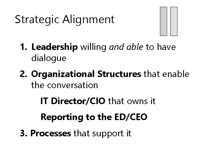 Strategic Alignment 1. Leadership willing and able to have dialogue 2. Organizational Structures that