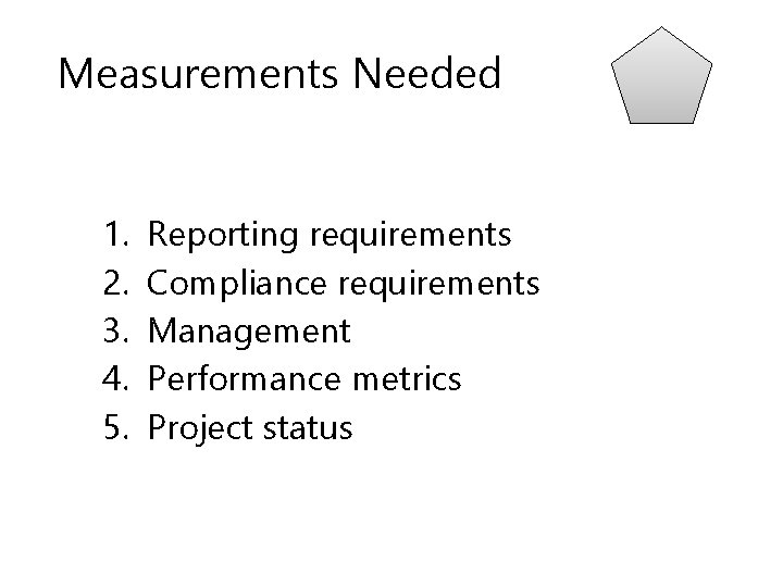 Measurements Needed 1. 2. 3. 4. 5. Reporting requirements Compliance requirements Management Performance metrics