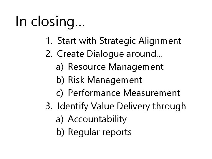 In closing… 1. Start with Strategic Alignment 2. Create Dialogue around… a) Resource Management