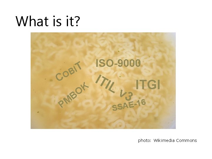 What is it? C IT B O M P K BO ISO-9000 ITI L