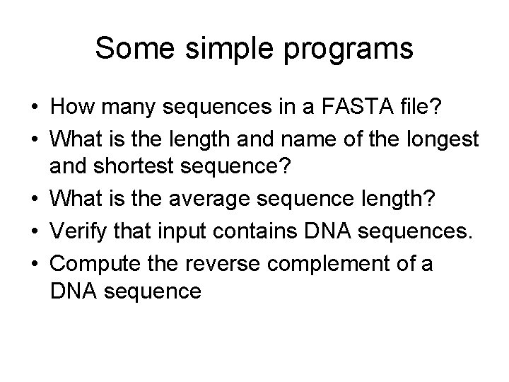 Some simple programs • How many sequences in a FASTA file? • What is