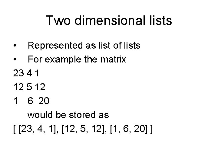 Two dimensional lists • Represented as list of lists • For example the matrix