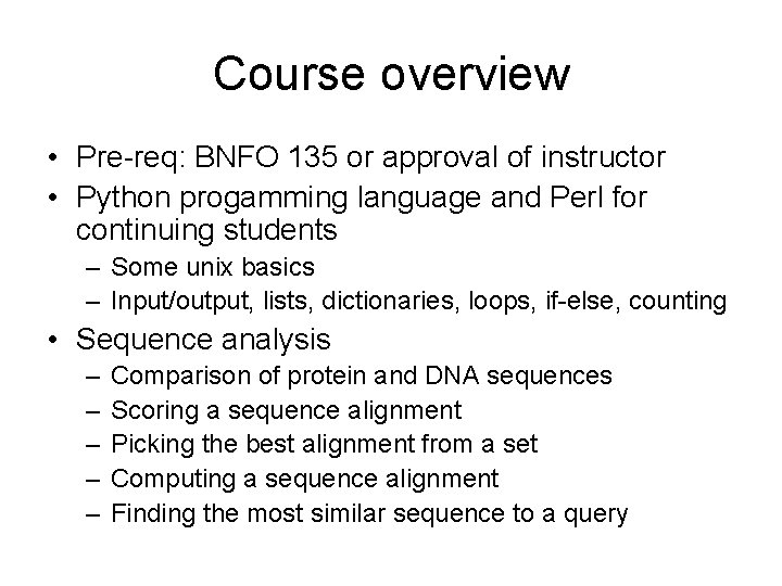 Course overview • Pre-req: BNFO 135 or approval of instructor • Python progamming language