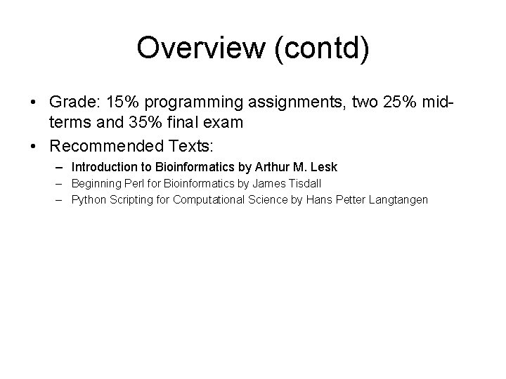 Overview (contd) • Grade: 15% programming assignments, two 25% midterms and 35% final exam