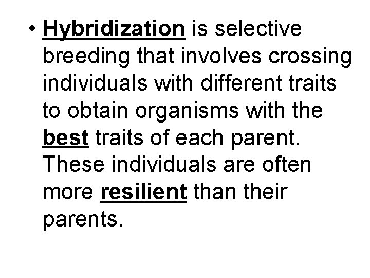  • Hybridization is selective breeding that involves crossing individuals with different traits to