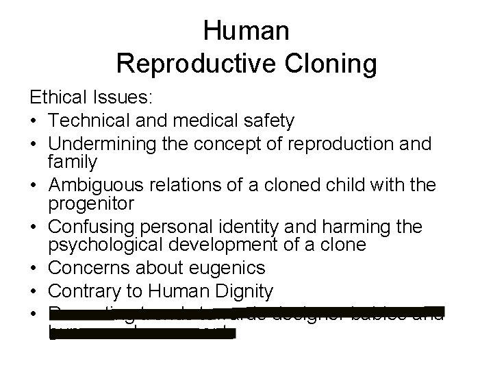 Human Reproductive Cloning Ethical Issues: • Technical and medical safety • Undermining the concept