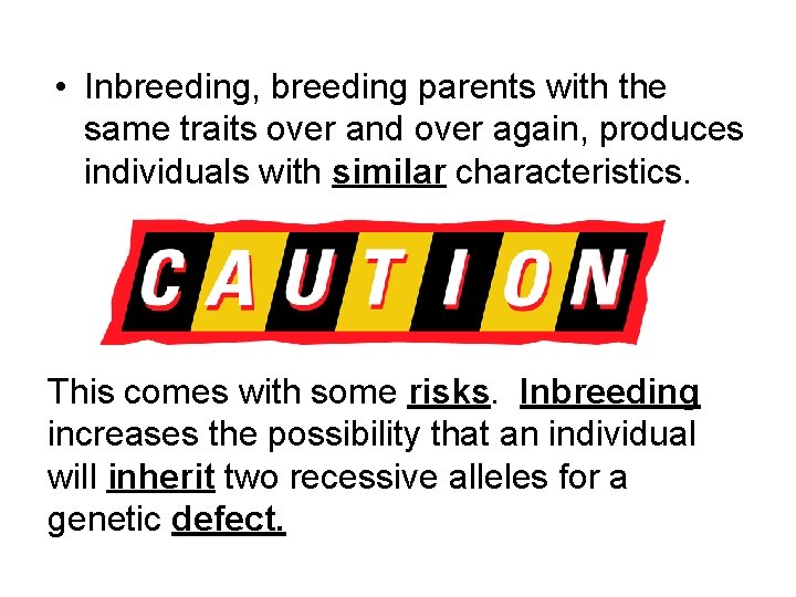  • Inbreeding, breeding parents with the same traits over and over again, produces