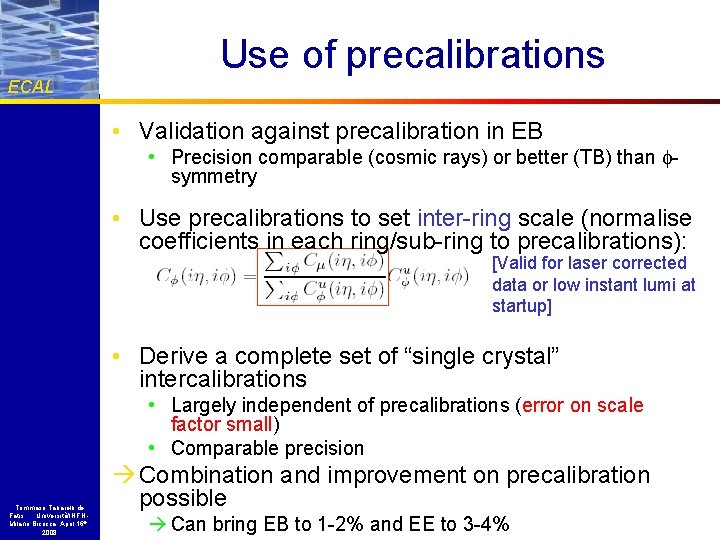 ECAL Use of precalibrations • Validation against precalibration in EB • Precision comparable (cosmic