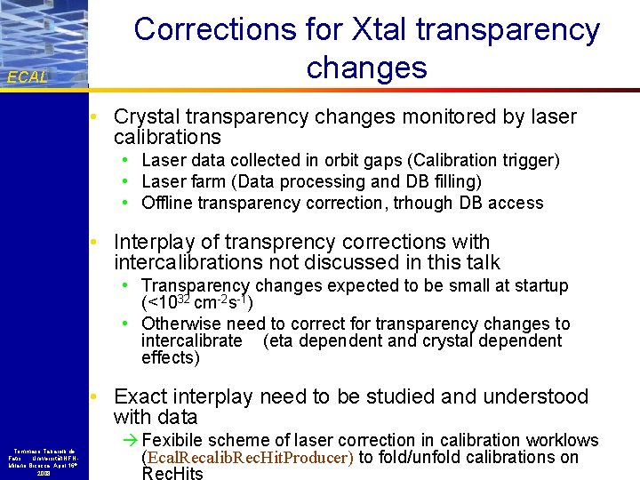 ECAL Corrections for Xtal transparency changes • Crystal transparency changes monitored by laser calibrations