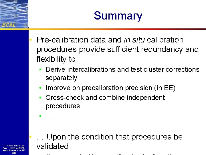 ECAL Summary • Pre-calibration data and in situ calibration procedures provide sufficient redundancy and