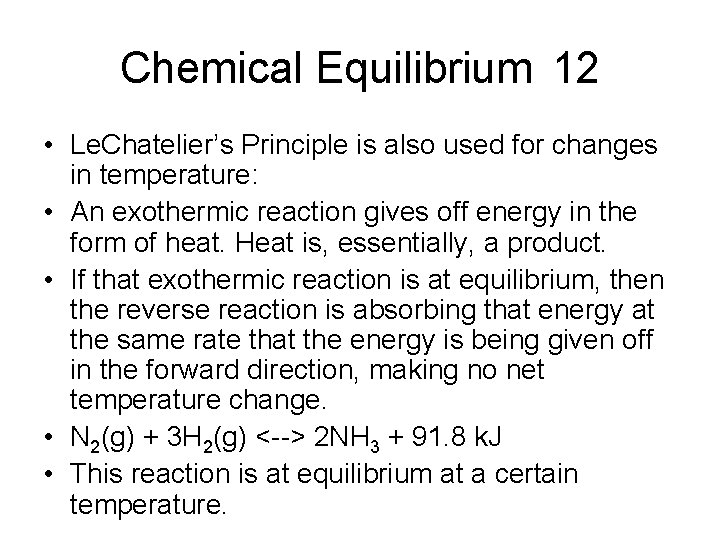 Chemical Equilibrium 12 • Le. Chatelier’s Principle is also used for changes in temperature: