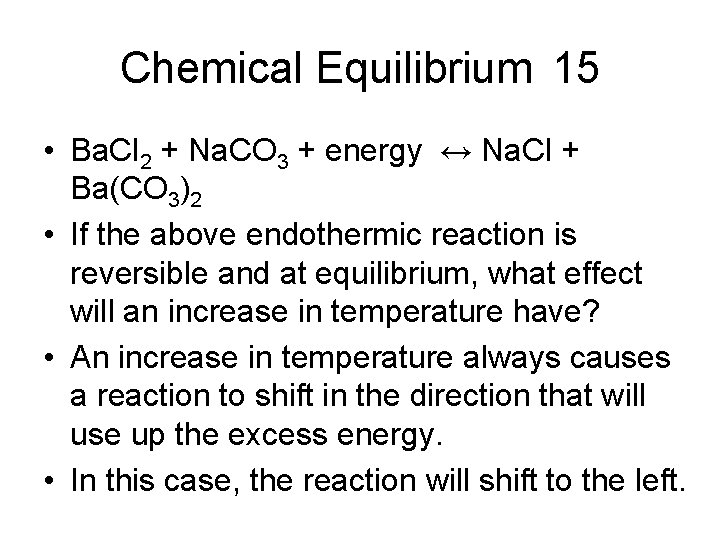 Chemical Equilibrium 15 • Ba. Cl 2 + Na. CO 3 + energy ↔