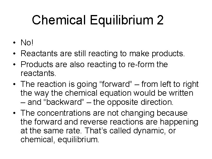 Chemical Equilibrium 2 • No! • Reactants are still reacting to make products. •