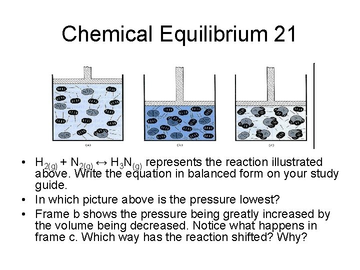 Chemical Equilibrium 21 • H 2(g) + N 2(g) ↔ H 3 N(g) represents
