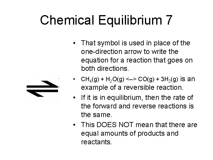 Chemical Equilibrium 7 • That symbol is used in place of the one-direction arrow