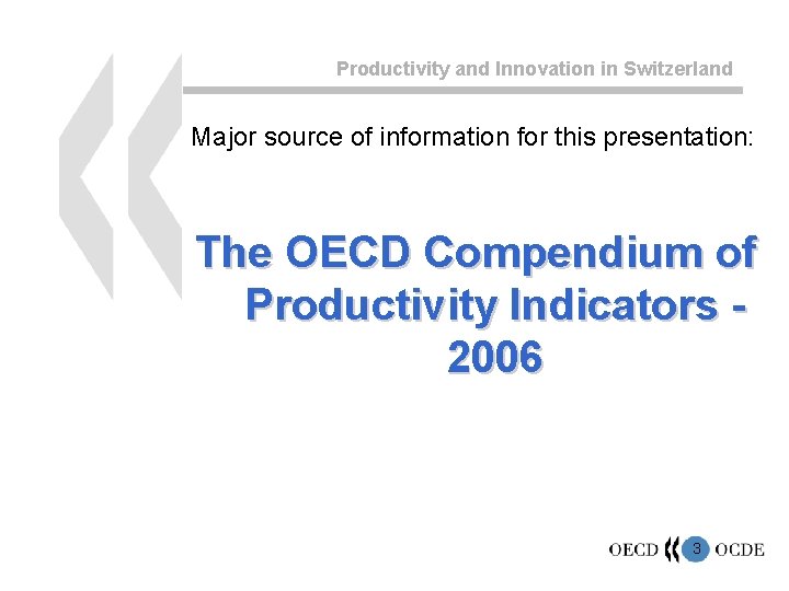 Productivity and Innovation in Switzerland Major source of information for this presentation: The OECD