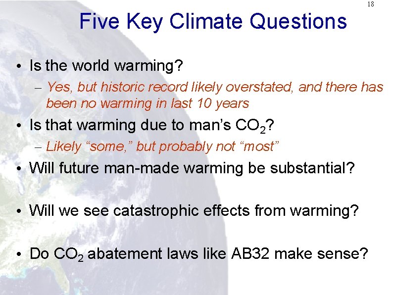 18 Five Key Climate Questions • Is the world warming? – Yes, but historic