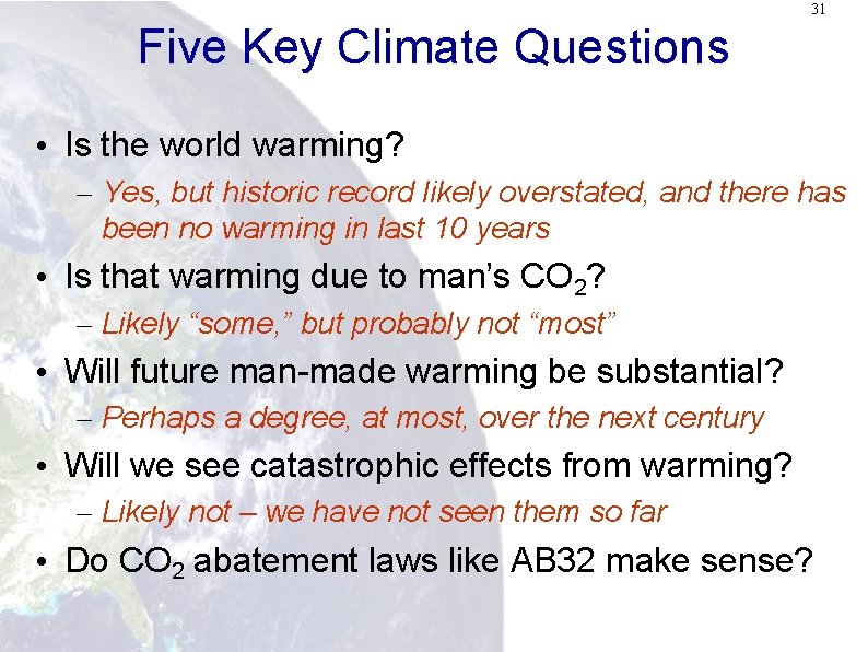 31 Five Key Climate Questions • Is the world warming? – Yes, but historic