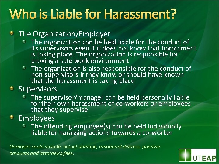 Who is Liable for Harassment? The Organization/Employer The organization can be held liable for