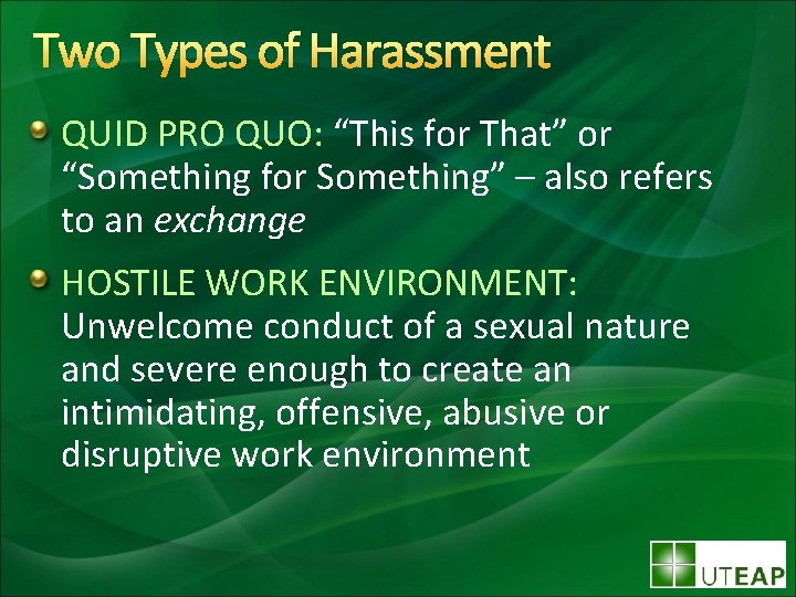Two Types of Harassment QUID PRO QUO: “This for That” or “Something for Something”