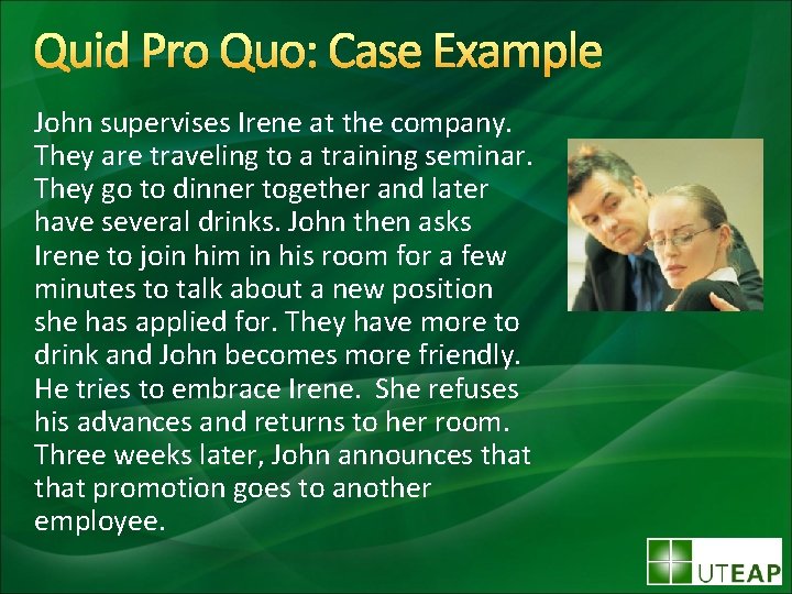 Quid Pro Quo: Case Example John supervises Irene at the company. They are traveling