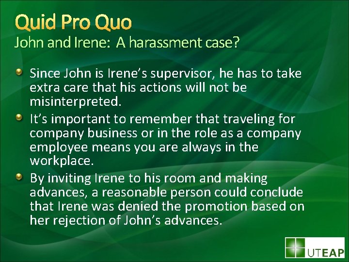 Quid Pro Quo John and Irene: A harassment case? Since John is Irene’s supervisor,
