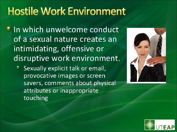 Hostile Work Environment In which unwelcome conduct of a sexual nature creates an intimidating,