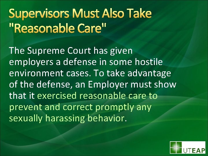Supervisors Must Also Take "Reasonable Care" The Supreme Court has given employers a defense