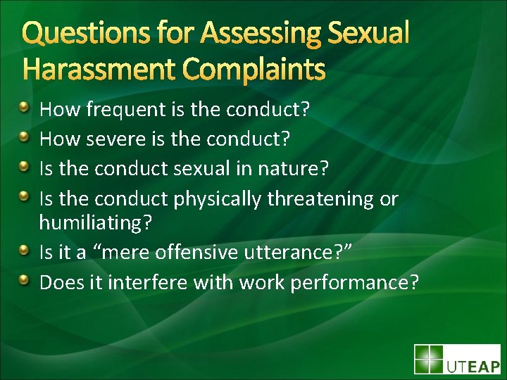 Questions for Assessing Sexual Harassment Complaints How frequent is the conduct? How severe is
