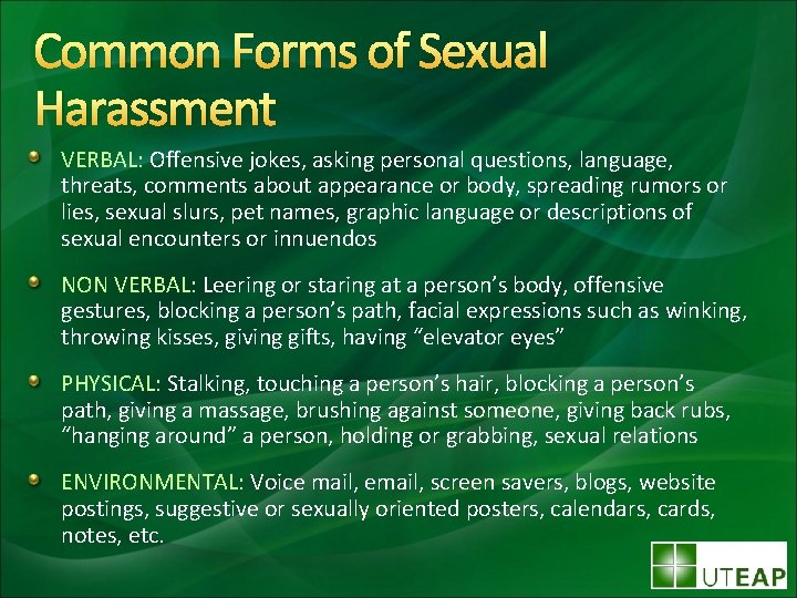 Common Forms of Sexual Harassment VERBAL: Offensive jokes, asking personal questions, language, threats, comments