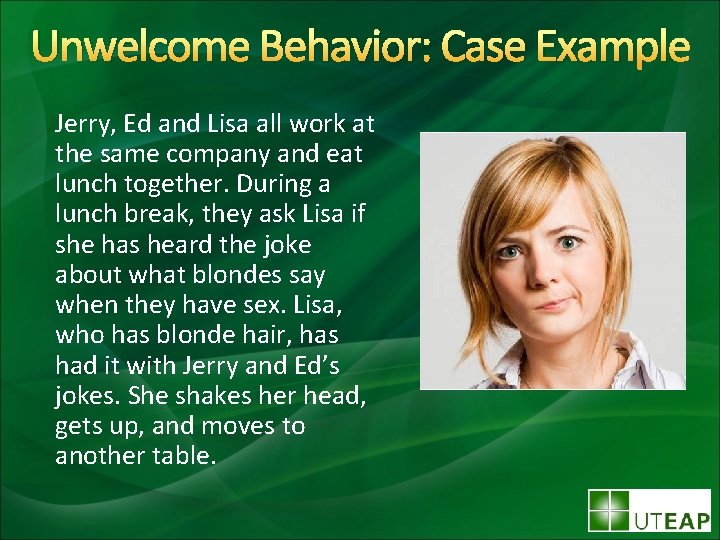 Unwelcome Behavior: Case Example Jerry, Ed and Lisa all work at the same company