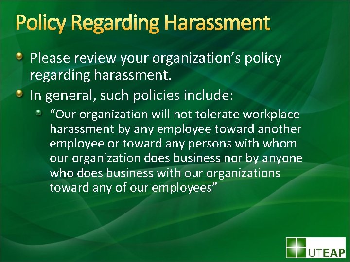 Policy Regarding Harassment Please review your organization’s policy regarding harassment. In general, such policies